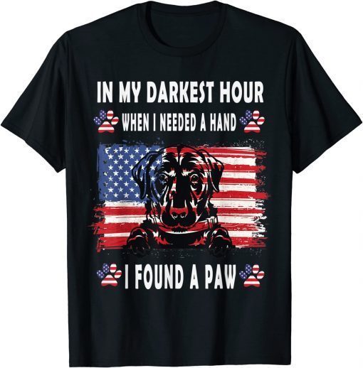 Happy In My Darkest Hour When I Needed A Hand I Found A Paw T-Shirt
