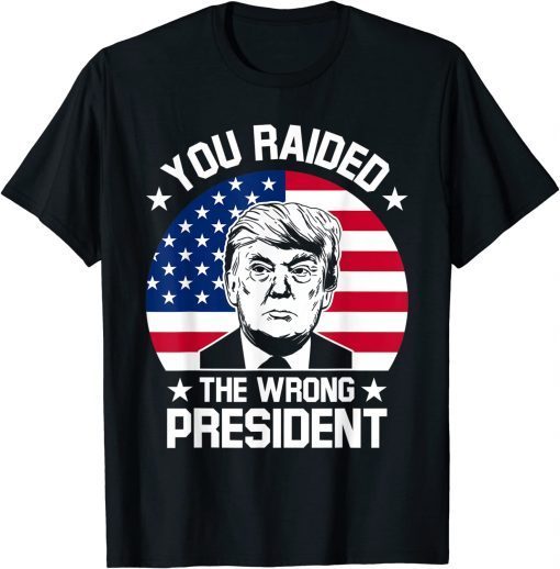 Anti Biden, You Raided The Wrong President Pro Trump T-Shirt