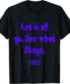 Let it all go see what stay Tee Shirt