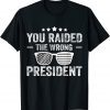 Classic You Raided The Wrong President Trump Sunglasses Shirt
