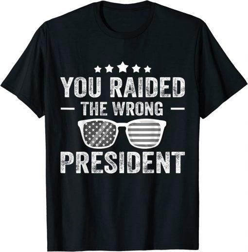 Classic You Raided The Wrong President Trump Sunglasses Shirt