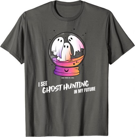 Funny I see Ghost Hunting In My Future T-Shirt