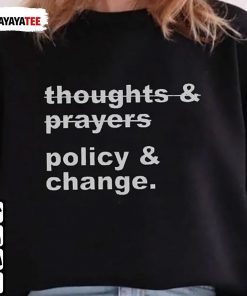 Thoughts And Prayers Policy And Change 2023 T-Shirts