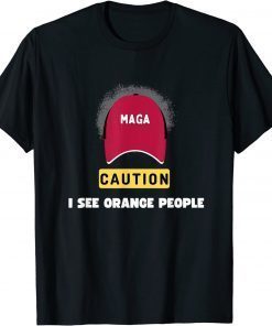 Anti Trump ,Maga Caution I see Orange People T-Shirt