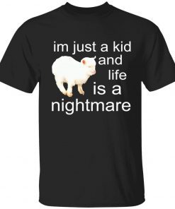 I’m just a kid and life is a nightmare sheep gift shirt