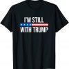 I'm Still With Trump Funny T-Shirt