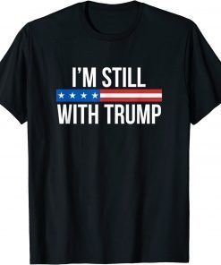 I'm Still With Trump Funny T-Shirt