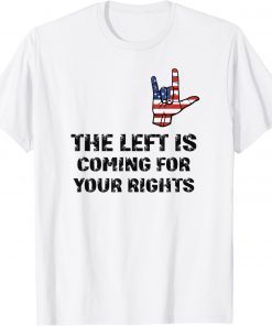 The Left Is Coming For Your Rights Funny Inspiration Quote Tee Shirt