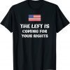 Vintage The Left Is Coming For Your Rights Funny Inspiration Quote Shirt