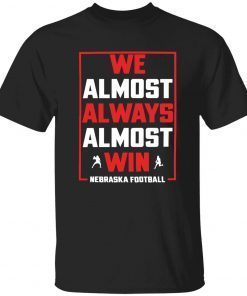 We almost always almost win nebraska football funny t-shirt