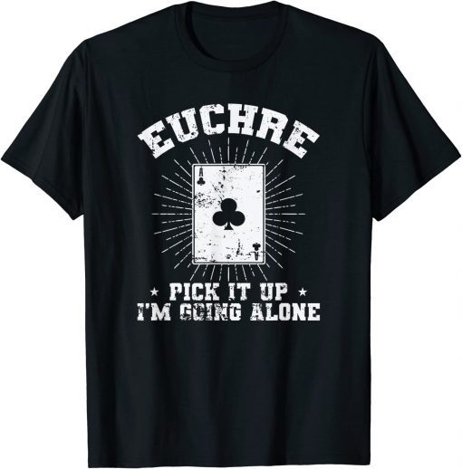 Euchre Pick it up I'm going alone Deck of Cards Shirt