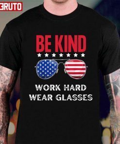 US Flag Glassies Be Kind Work Hard Wear Glasses Gift T-Shirt