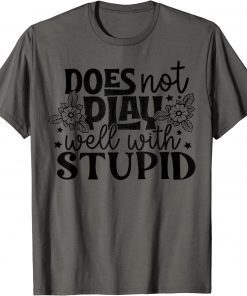 Does Not Play Well With Stupid T-Shirt
