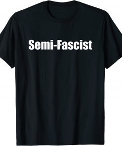 Semi-Fascist Funny Political Humor 2023 T-Shirt