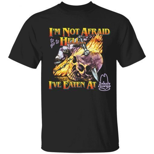 2023 I’m not afraid to go to hell i’ve eaten at arby’s shirt