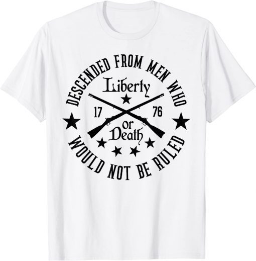 US Patriot Descended From Men Who Not Be Ruled 2nd Amendment Funny T-Shirt