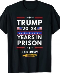 Lock Him Up 2020-2024 Years In Prison, Anti Trump Political Tee Shirt