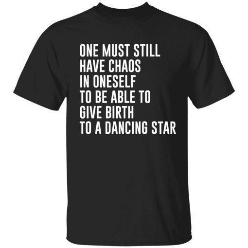 One must still have chaos in oneself Funny T-Shirts