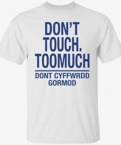 T-Shirt Don’t touch toomuch don’t cyffwrdd gormod