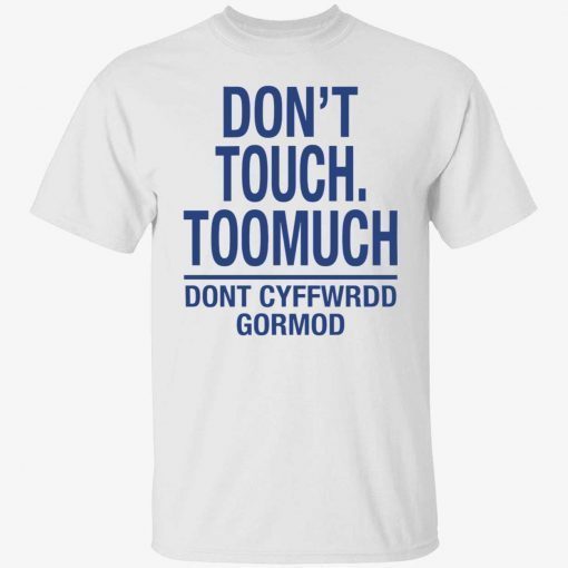 T-Shirt Don’t touch toomuch don’t cyffwrdd gormod