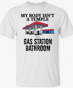 My body isn’t a temple it’s a gas station bathroom Unisex T-Shirt