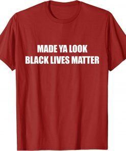 Official Made Ya Look Black Lives Matter T-Shirt