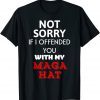 Official Not Sorry If I Offended You With My Maga Hat T-Shirt