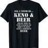 All I Need Is... Keno And Beer, Distressed Look, By Yoraytees 2023 T-Shirt