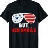 But Her Emails Funny Quote Meme Shirt