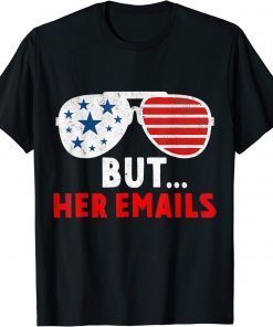 But Her Emails Funny Quote Meme Shirt