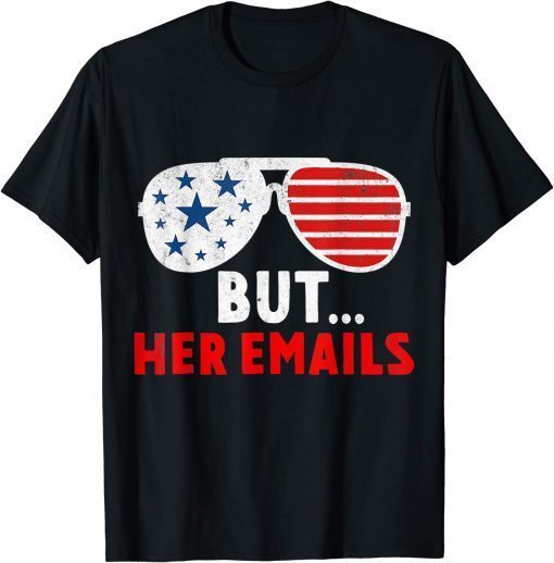 But Her Emails Funny Quote Meme Shirt