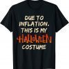 Halloween Due To Inflation This Is My Costume Humor Shirts
