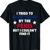 T-Shirt I Tried To Grab Trump By The Penis But I Couldn't Find It