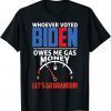 Let's Go Brandon Whoever Voted Biden Owes Me Gas Money Shirt