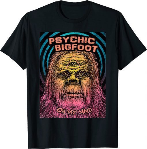 Official Psychic Bigfoot On My Mind T-Shirt