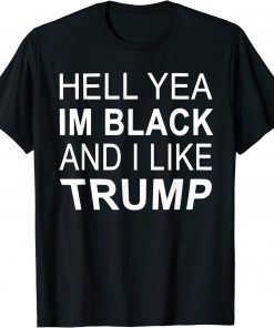 Hell Yeah I'm Black And I Like Trump Funny Saying T-Shirt