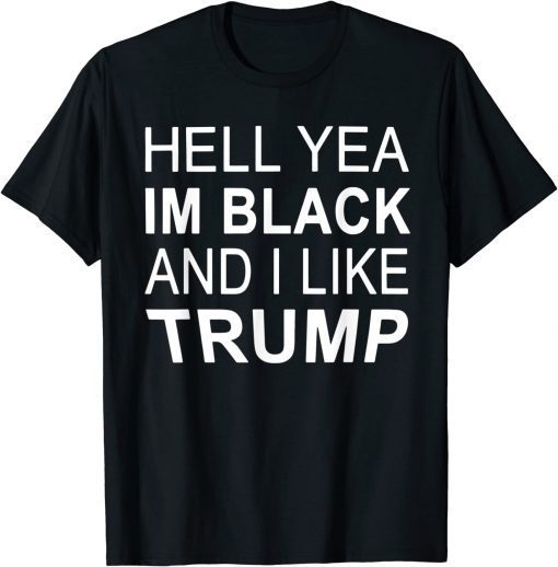 Hell Yeah I'm Black And I Like Trump Funny Saying T-Shirt