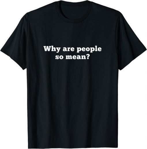 Why Are People So Mean? 2023 T-Shirt