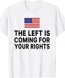 The Left Is Coming For Your Rights Tee Shirt