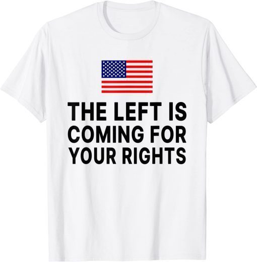 The Left Is Coming For Your Rights Tee Shirt