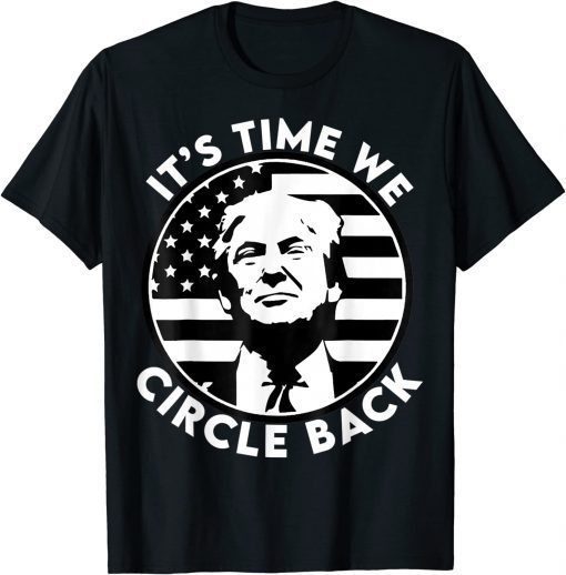 It's Time We Circle Back Trump American Flag 2024 T-Shirt