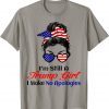 I'm Still A Trump Girl Make No Apologies Patriotic American T-Shirts
