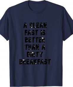 a clean fast is better than a dirty breakfast Unisex Shirt