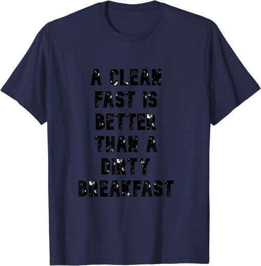 a clean fast is better than a dirty breakfast Unisex Shirt