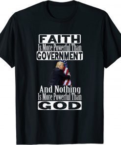 Faith Is More Powerful Than Government Funny Trump Apparel T-Shirt