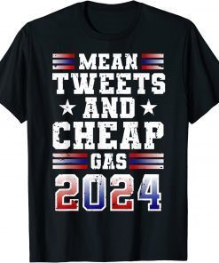 Mean Tweets and Cheap Gas 2024 US Flag Funny Trump T-Shirt