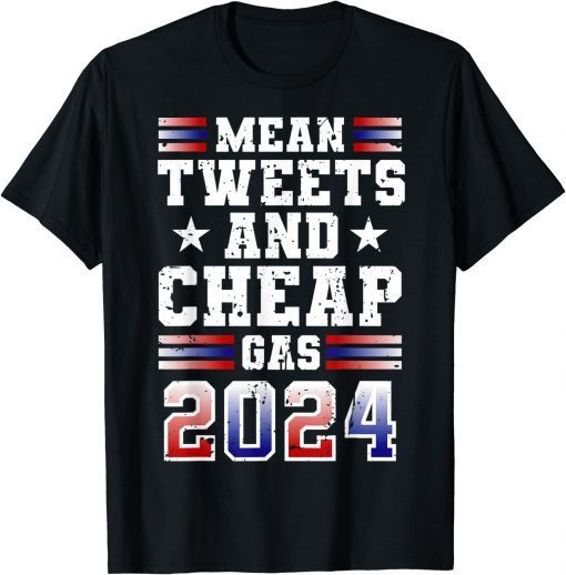 Mean Tweets and Cheap Gas 2024 US Flag Funny Trump T-Shirt