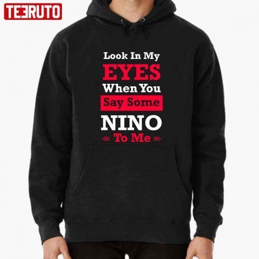 Quote Eyes When You Say Some Nino To Me T-Shirt