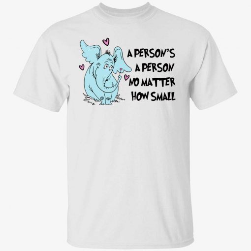 Elephant a person’s a person no matter how small funny t-shirt