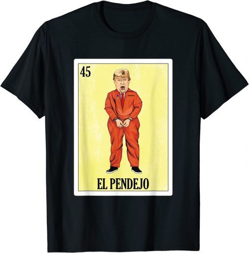 Anti Trump ,El Pendejo 2022 T-Shirt
